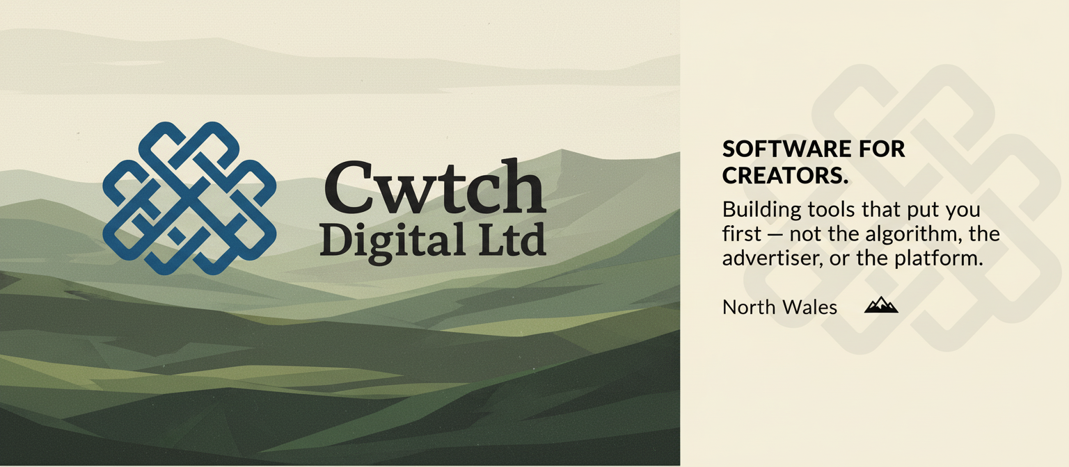 Cwtch Digital Ltd — Software for Creators. Building tools that put you first. North Wales.
